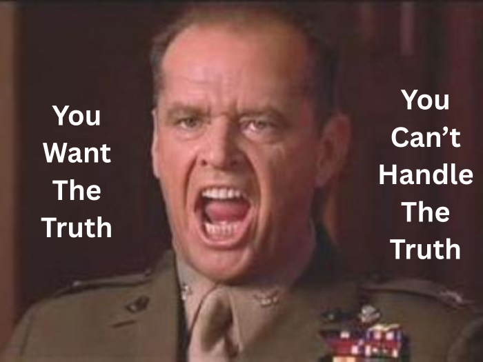 You Can't Handle The Truth